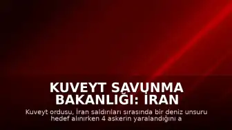 Kuveyt Savunma Bakanlığı: İran Saldırılarında 4 Asker Yaralandı