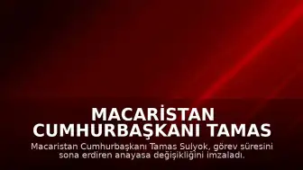 Macaristan Cumhurbaşkanı Tamas Sulyok, Görev Süresini Sona Erdiren Anayasa Değişikliğini Onayladı