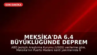 Meksika'da 6.4 Büyüklüğünde Deprem Meydana Geldi