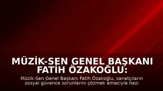 Müzik-Sen Genel Başkanı Fatih Özakoğlu: 'Refahın bireysel değil, toplumsal bir sorumluluk olduğunu anımsatacak'