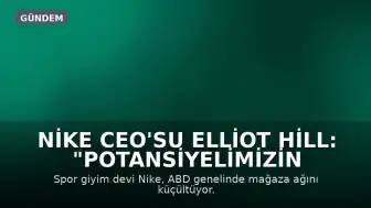 Nike CEO'su Elliot Hill: "Potansiyelimizin tamamını ortaya koyamadığımızı biliyoruz"