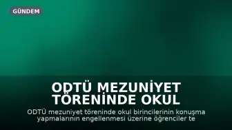 ODTÜ Mezuniyet Töreninde Okul Birincileri Konuşma Hakkı Engeline Takıldı