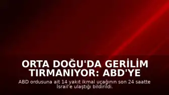Orta Doğu'da Gerilim Tırmanıyor: ABD'ye Ait 14 Yakıt İkmal Uçağı İsrail'e Ulaştı