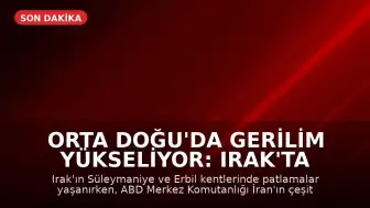 Orta Doğu'da Gerilim Yükseliyor: Irak'ta Patlamalar ve ABD'den İran'a Saldırı Dalgası