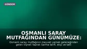 Osmanlı Saray Mutfağından Günümüze: Vişneli Yaprak Sarma Tarifi