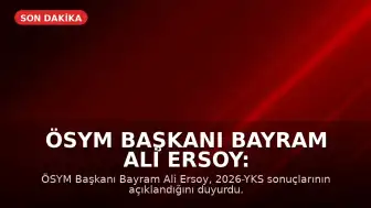 ÖSYM Başkanı Bayram Ali Ersoy: 2026-YKS Sonuçları Açıklandı