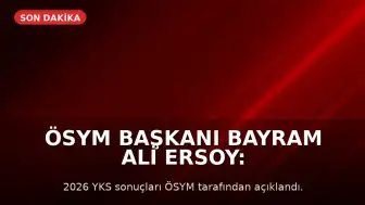 ÖSYM Başkanı Bayram Ali Ersoy: 2026 YKS sonuçları erişime açıldı