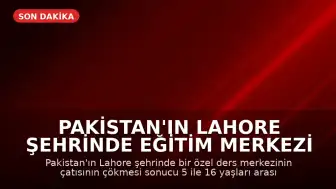 Pakistan'ın Lahore Şehrinde Eğitim Merkezi Çökmesi Sonucu 14 Çocuk Hayatını Kaybetti