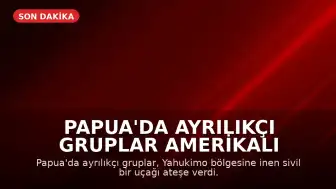 Papua'da Ayrılıkçı Gruplar Amerikalı Pilotu Öldürdü: 'ABD ve Endonezya'ya Mesaj'
