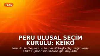 Peru Ulusal Seçim Kurulu: Keiko Fujimori Devlet Başkanlığı Seçimlerini Kazandı
