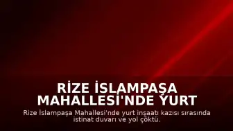 Rize İslampaşa Mahallesi'nde Yurt İnşaatı Sırasında Çökme: 3 Bina Tahliye Edildi