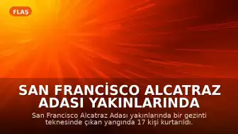 San Francisco Alcatraz Adası Yakınlarında Tekne Yangını: 17 Kişi Kurtarıldı, 1 Kişi Kayıp