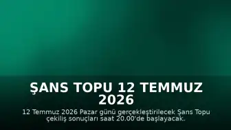 Şans Topu 12 Temmuz 2026 Çekiliş Sonuçları: Sorgulama Ekranı ve Detaylar