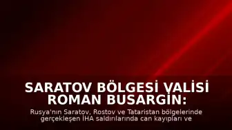 Saratov Bölgesi Valisi Roman Busargin: "1 kişi yaşamını yitirdi"