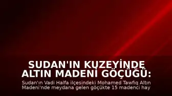 Sudan'ın kuzeyinde altın madeni göçüğü: 15 can kaybı