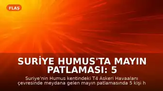 Suriye Humus'ta Mayın Patlaması: 5 Kişi Hayatını Kaybetti