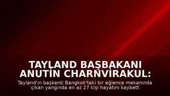 Tayland Başbakanı Anutin Charnvirakul: "27 kişi hayatını kaybetti"