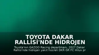 Toyota Dakar Rallisi'nde Hidrojen Yakıt Hücreli DKR GR FC Hilux Prototipiyle Yarışacak