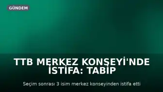 TTB Merkez Konseyi'nde İstifa: Tabip Odaları İnisiyatifi Üyeleri Görevlerinden Ayrıldı