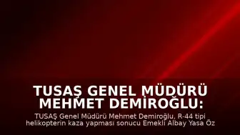 TUSAŞ Genel Müdürü Mehmet Demiroğlu: "Pilot Emekli Albay Yasa Özden Bakkal şehit olmuştur"