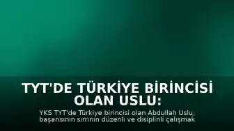 TYT'de Türkiye Birincisi Olan Uslu: Başarımın Sırrı Düzenli ve Disiplinli Çalışmaktı