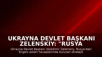 Ukrayna Devlet Başkanı Zelenskiy: "Rusya topraklarındaki stratejik hedeflere saldırı gerçekleştirildi"