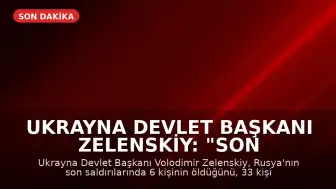 Ukrayna Devlet Başkanı Zelenskiy: "Son Rus saldırılarında en az 6 kişi öldü, 33 kişi yaralandı"
