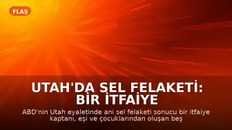 Utah'da Sel Felaketi: Bir İtfaiye Kaptanı ve Ailesi Hayatını Kaybetti
