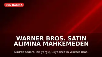 Warner Bros. Satın Alımına Mahkemeden Geçici Durdurma Kararı