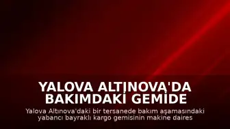 Yalova Altınova'da Bakımdaki Gemide Patlama: Ekipler Müdahale Etti