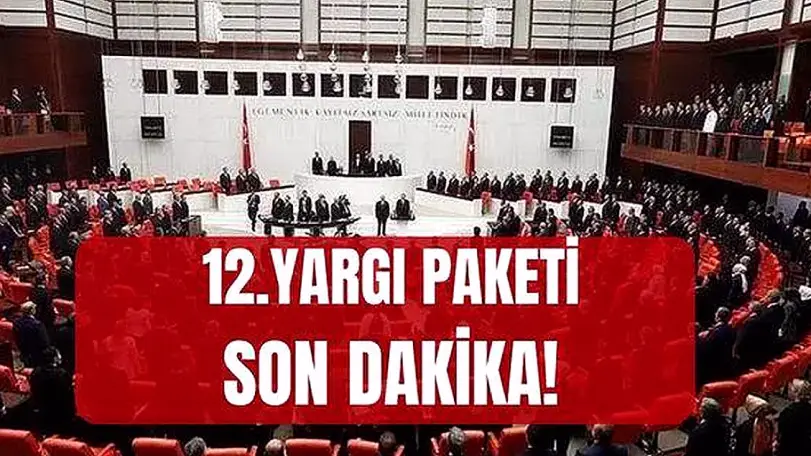 12. Yargı Paketi Meclis'te Kabul Edilmeyi Bekliyor: Af Yok, Yargılamalar Hızlanacak