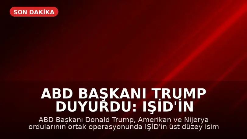 ABD Başkanı Trump Duyurdu: IŞİD'in Üst Düzey İsmi Abu-Bilal al-Minuki Öldürüldü