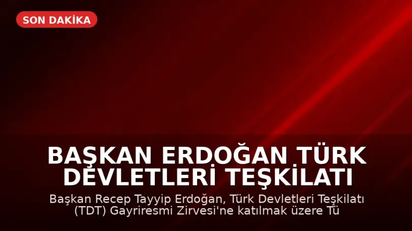 Başkan Erdoğan Türk Devletleri Teşkilatı Zirvesi İçin Türkistan'da