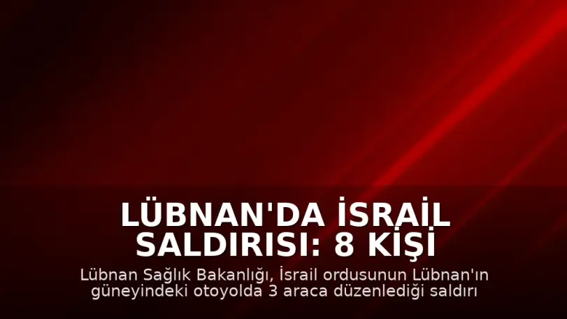 Lübnan'da İsrail Saldırısı: 8 Kişi Hayatını Kaybetti