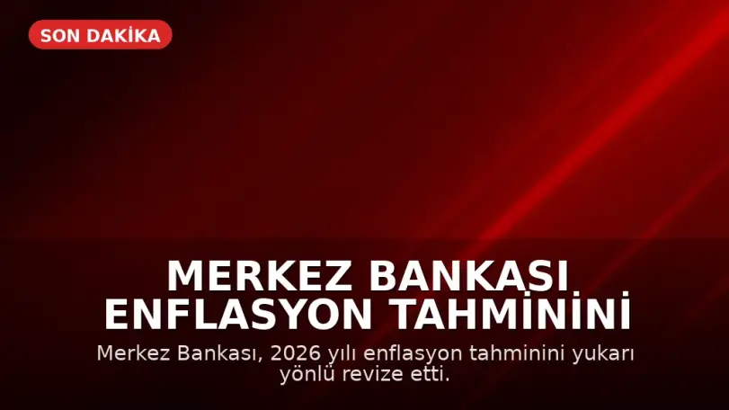 Merkez Bankası Enflasyon Tahminini Yükseltti
