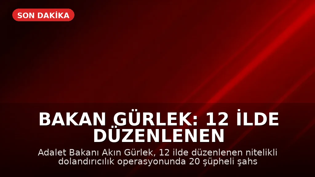 Bakan Gürlek: 12 İlde Düzenlenen Operasyonla Suç Ağına Müdahale Edildi