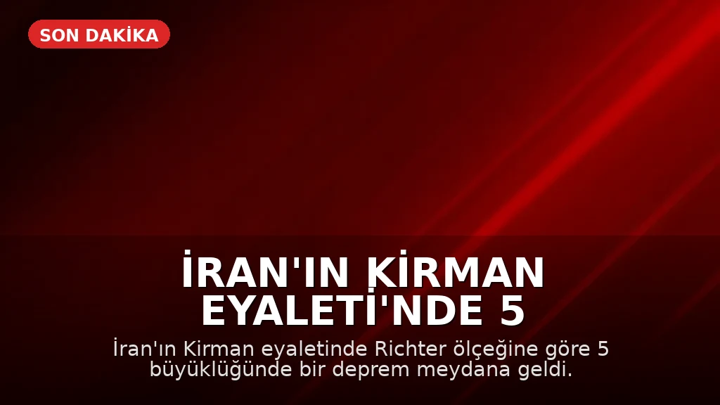 İran'ın Kirman Eyaleti'nde 5 büyüklüğünde deprem kaydedildi