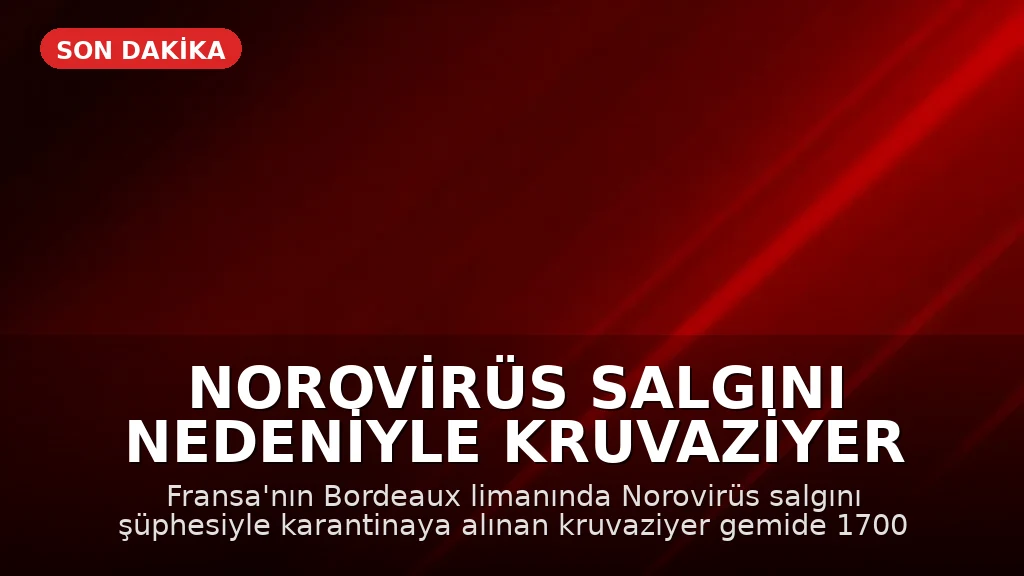 Norovirüs Salgını Nedeniyle Kruvaziyer Gemide Karantina: 1700 Kişi Mahsur Kaldı